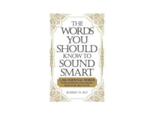 The Words You Should Know To Sound Smart: 1200 Essential Words by Robert W. Bly (New Trade Paperback)
