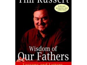 Wisdom of Our Fathers: Lessons and Letters from Daughters and Sons by Tim Russert (Trade Paperback)