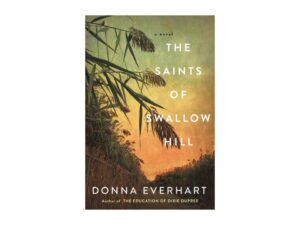 The Saints Of Swallow Hill by Donna Everhart (Trade Paperback)