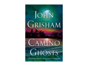 Camino Ghosts: Camino Series, Book 3 by John Grisham (Hardcover)