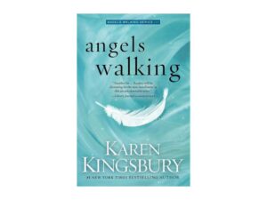 Angels Walking: Angels Walking, Book 1 by Karen Kingsbury (Hardcover)