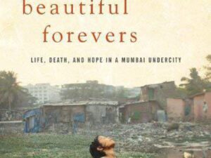 Behind The Beautiful Forevers: Life, Death, And Hope In A Mumbai Undercity by Katherine Boo (Hardcover)