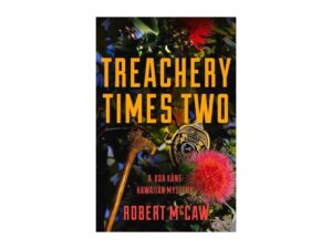Treachery Times Two: KOA Kane Hawaiian Mystery, Book 4 by Robert McCaw (Hardcover)