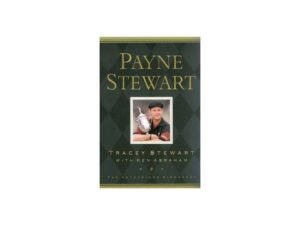 Payne Stewart: The Authorized Biography by Tracey Stewart with Ken Abraham (Hardcover)