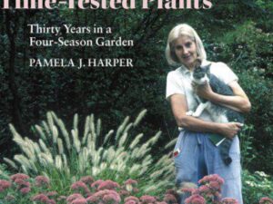 Time-Tested Plants: Thirty Years in a Four-Season Garden by Pamela J. Harper (Hardcover)
