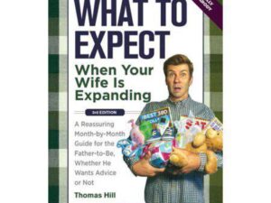 What To Expect When Your Wife Is Expanding: 3rd Edition by Thomas Hill (Paperback)
