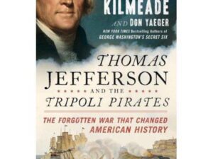 Thomas Jefferson and the Tripoli Pirates: The Forgotten War That Changed American History by Brian Kilmeade (Hardcover)