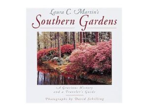 Laura C. Martin's Southern Gardens: A Gracious History and a Traveler's Guide by Laura C. Martin (Hardcover)