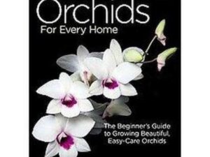 Orchids for Every Home: The Beginner's Guide to Growing Beautiful, Easy-Care Orchids by Wilma and Brian Rittershausen (Softcover)