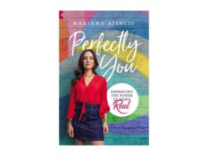 Perfectly You: Embracing The Power Of Being Real by Mariana Atencio (Hardcover)