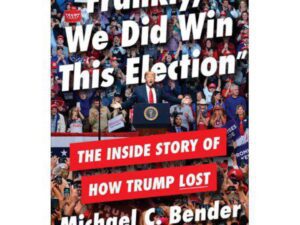 Frankly, We Did Win This Election: The Inside Story Of How Trump Lost by Michael C. Bender (Hardcover)