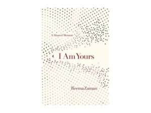 I Am Yours: A Shared Memoir by Reema Zaman (Hardcover)