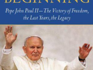 The End And The Beginning: Pope John Paul II-The Victory of Freedom, The Last Years, The Legacy by George Weigel (Hardcover)