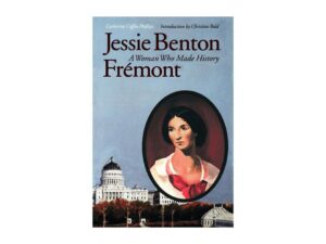 Jessie Benton Frémont: A Woman Who Made History by Catherine Coffin Phillips (Paperback)