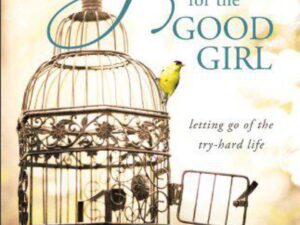 Grace for the Good Girl: Letting Go of the Try-Hard Life by Emily P. Freeman (Trade Paperback)