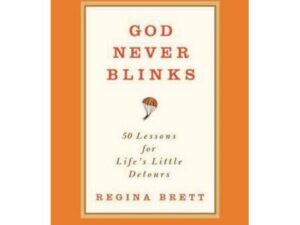 God Never Blinks: 50 Lessons for Life's Little Detours by Regina Brett (Hardcover)