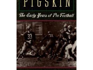 Pigskin: The Early Years of Pro Football by Robert W. Peterson (Paperback)