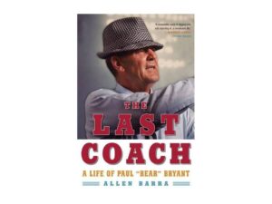 The Last Coach: A Life Of Paul "Bear" Bryant by Allen Barra (Paperback)