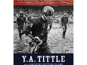 Nothing Comes Easy: My Life In Football by Y. A. Tittle with Kristine Setting Clark (Hardcover)