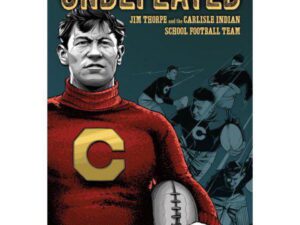 Undefeated: Jim Thorpe and the Carlisle Indian School Football Team by Steve Sheinkin (New Hardcover)