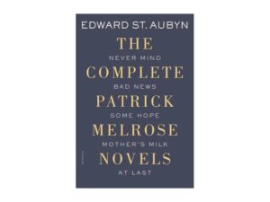 The Complete Patrick Melrose Novels: Never Mind, Bad News, Some Hope, Mother's Milk, and At Last by Edward St. Aubyn (Deckle Edge Paperback)