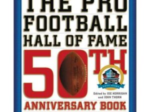 The Pro Football Hall Of Fame 50th Anniversary Book: Where Greatness Lives edited by Joe Horrigan and John Thorn (Hardcover)