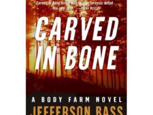 Carved In Bone: Body Farm Series, Book 1 by Jefferson Bass (Hardcover)