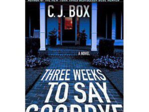 Three Weeks To Say Goodbye by C. J. Box (Hardcover)