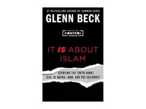 It IS About Islam: Exposing The Truth About ISIS, Al Qaeda, Iran, and the Caliphate: The Control Series, Book 3 by Glenn Beck (Trade Paperback)
