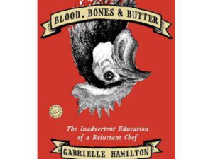 Blood, Bones & Butter: The Inadvertent Education of a Reluctant Chef by Gabrielle Hamilton (Trade Paperback)