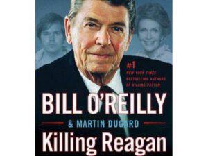 Killing Reagan: The Violent Assault That Changed a Presidency by Bill O'Reilly and Martin Dugard (Hardcover)