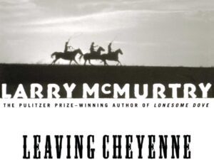 Leaving Cheyenne: Thalia, Texas/Duane Moore Series, Book 2 by Larry McMurtry (Trade Paperback)