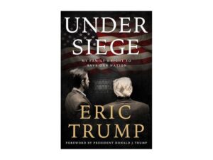 Under Siege: My Family's Fight To Save Our Nation by Eric Trump (New Hardcover)