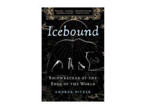 Icebound: Shipwrecked at the Edge of the World by Andrea Pitzer (New Hardcover)
