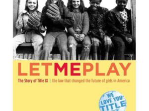 Let Me Play: The Story of Title IX: The Law That Changed The Future of Girls in America by Karen Blumenthal (Hardcover)