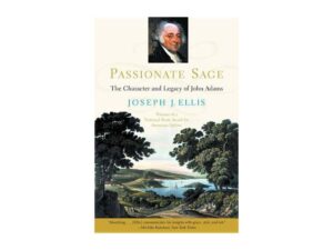 Passionate Sage: The Character and Legacy of John Adams by Joseph J. Ellis (Trade Paperback)