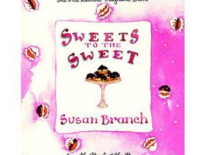 Sweets To The Sweet: The All-Dessert Keepsake Book from the Heart of the Home by Susan Branch (Hardcover)