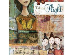 Taking Flight: Inspiration and Techniques to Give Your Creative Spirit Wings by Kelly Rae Roberts (Paperback)
