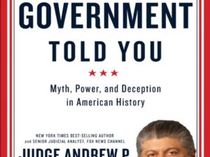 Lies The Government Told You: Myth, Power, and Deception in American History by Judge Andrew P. Napolitano (Hardcover)