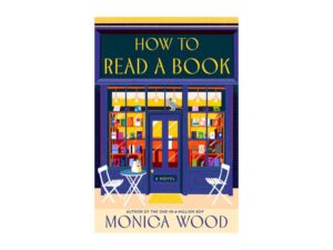 How To Read A Book by Monica Wood (New Hardcover)