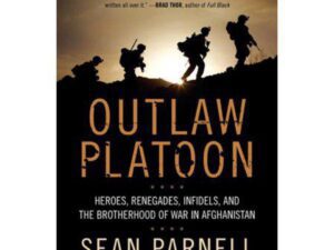 Outlaw Platoon: Heroes, Renegades, infidels, and The Brotherhood Of War In Afghanistan by Sean Parnell with John R. Bruning (Trade Paperback)