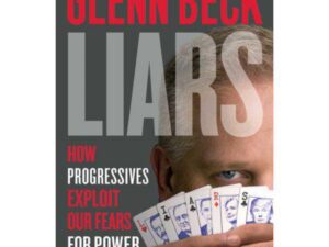 Liars: How Progressives Exploit Our Fears For Power And Control by Glenn Beck (Hardcover)