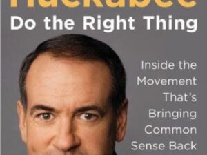 Do the Right Thing: Inside the Movement That's Bringing Common Sense Back to America by Mike Huckabee (Paperback)