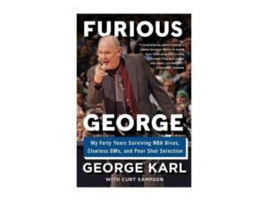 Furious George: My Forty Years Surviving NBA Divas, Clueless GMs, and Poor Shot Selection by George Karl (Hardcover)