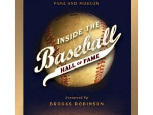 Inside The Baseball Hall Of Fame by The National Baseball Hall of Fame and Museum (Hardcover)