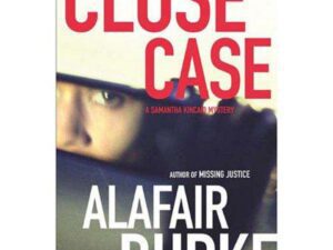 Close Case: Samantha Kincaid Series, Book 3 by Alafair Burke (Hardcover)