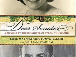 Dear Senator: A Memoir by the Daughter of Strom Thurmond by Essie Mae Washington Williams and William Stadiem (Hardcover)
