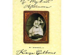 On the Occasion of My Last Afternoon by Kaye Gibbons (Hardcover)