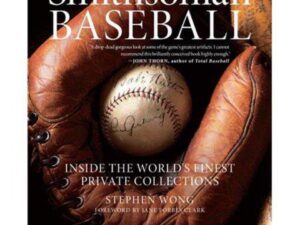 Smithsonian Baseball: Inside The World's Finest Private Collections by Stephen Wong (Paperback)