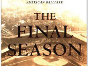 The Final Season: Fathers, Sons, And One Last Season In A Classic American Ballpark by Tom Stanton (Hardcover)